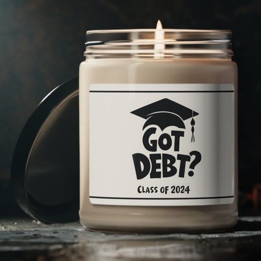 Funny Graduation Gift, Unscented Candle, (Got Debt) - Funny Gift for Grads